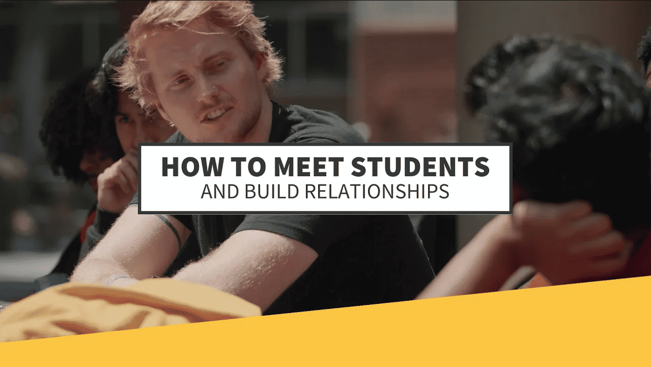 How to Meet Students and Build Relationships - Go to the Campus